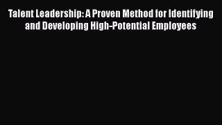 EBOOKONLINETalent Leadership: A Proven Method for Identifying and Developing High-Potential