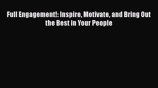 EBOOKONLINEFull Engagement!: Inspire Motivate and Bring Out the Best in Your PeopleREADONLINE