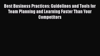 EBOOKONLINEBest Business Practices: Guidelines and Tools for Team Planning and Learning Faster