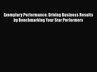 EBOOKONLINEExemplary Performance: Driving Business Results by Benchmarking Your Star PerformersREADONLINE