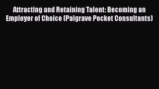 EBOOKONLINEAttracting and Retaining Talent: Becoming an Employer of Choice (Palgrave Pocket