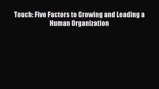 EBOOKONLINETouch: Five Factors to Growing and Leading a Human OrganizationFREEBOOOKONLINE