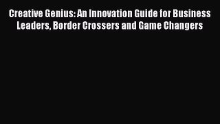EBOOKONLINECreative Genius: An Innovation Guide for Business Leaders Border Crossers and Game