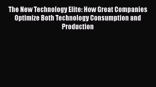 READbookThe New Technology Elite: How Great Companies Optimize Both Technology Consumption