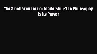 EBOOKONLINEThe Small Wonders of Leadership: The Philosophy Is Its PowerBOOKONLINE