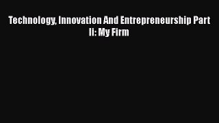 EBOOKONLINETechnology Innovation And Entrepreneurship Part Ii: My FirmBOOKONLINE