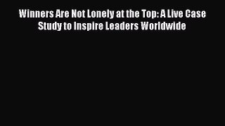EBOOKONLINEWinners Are Not Lonely at the Top: A Live Case Study to Inspire Leaders WorldwideBOOKONLINE