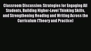 Read Book Classroom Discussion: Strategies for Engaging All Students Building Higher-Level