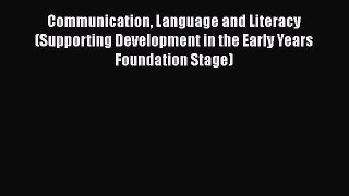 Read Book Communication Language and Literacy (Supporting Development in the Early Years Foundation