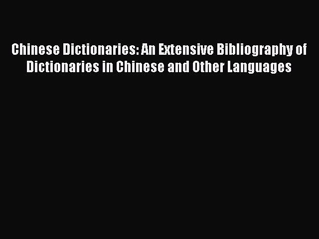 Download Chinese Dictionaries: An Extensive Bibliography of Dictionaries in Chinese and Other
