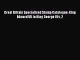 Read Great Britain Specialised Stamp Catalogue: King Edward VII to King George VI v. 2 PDF