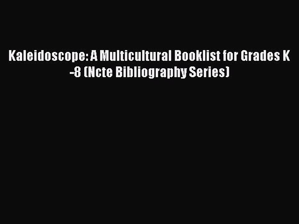 Read Kaleidoscope: A Multicultural Booklist for Grades K-8 (Ncte Bibliography Series) Ebook