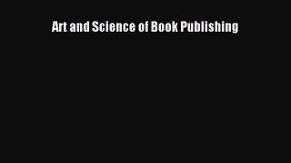 Read Art and Science of Book Publishing Ebook Free