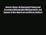 Read Chester Himes: An Annotated Primary and Secondary Bibliography (Bibliographies and Indexes