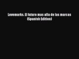 Download Lovemarks. El futuro mas alla de las marcas (Spanish Edition) Free Books