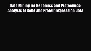 Read Data Mining for Genomics and Proteomics: Analysis of Gene and Protein Expression Data