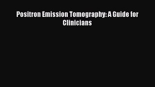 Read Positron Emission Tomography: A Guide for Clinicians PDF Online
