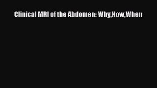 Read Clinical MRI of the Abdomen: WhyHowWhen Ebook Free
