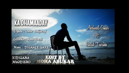 HEESTII KA DHAMAADAY CODADKII ABDIWALI OMAR FT SACIID TAARIKH XIDIGAHA SOMALIA