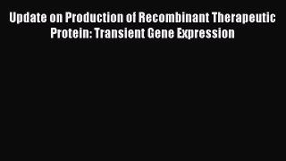 Download Update on Production of Recombinant Therapeutic Protein: Transient Gene Expression