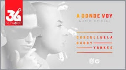A Donde Voy - Cosculluela Feat. Daddy Yankee [Letra Oficial]