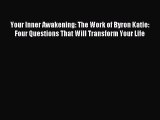 Read Your Inner Awakening: The Work of Byron Katie: Four Questions That Will Transform Your