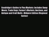 PDF Goodridge's Guides to Flea Markets: Includes Swap Meets Trade Days Farmer's Markets Auctions