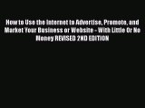 PDF How to Use the Internet to Advertise Promote and Market Your Business or Website - With