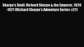 Read Sharpe's Devil: Richard Sharpe & the Emperor 1820-1821 (Richard Sharpe's Adventure Series