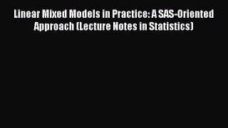 Download Linear Mixed Models in Practice: A SAS-Oriented Approach (Lecture Notes in Statistics)