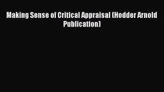 Download Making Sense of Critical Appraisal (Hodder Arnold Publication) Ebook Free