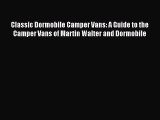 Read Books Classic Dormobile Camper Vans: A Guide to the Camper Vans of Martin Walter and Dormobile
