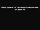 PDF Dining Roulette: The Truth about Restaurants from the Inside Out Free Books