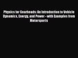 Download Physics for Gearheads: An Introduction to Vehicle Dynamics Energy and Power - with