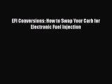 Download EFI Conversions: How to Swap Your Carb for Electronic Fuel Injection  EBook
