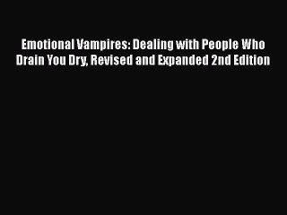 Download Emotional Vampires: Dealing with People Who Drain You Dry Revised and Expanded 2nd