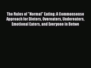 Read The Rules of Normal Eating: A Commonsense Approach for Dieters Overeaters Undereaters