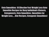 Read Keto Smoothies: 10 Effective Fast Weight Loss Keto Smoothie Recipes for Busy Individuals