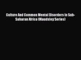 Read Culture And Common Mental Disorders In Sub-Saharan Africa (Maudsley Series) Ebook Free