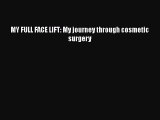 Download MY FULL FACE LIFT: My journey through cosmetic surgery Ebook Free