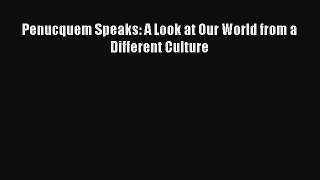 Download Penucquem Speaks: A Look at Our World from a Different Culture Ebook Free