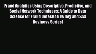 [Download] Fraud Analytics Using Descriptive Predictive and Social Network Techniques: A Guide