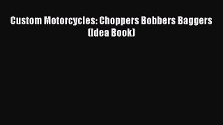 Read Books Custom Motorcycles: Choppers Bobbers Baggers (Idea Book) E-Book Download