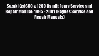 Download Books Suzuki Gsf600 & 1200 Bandit Fours Service and Repair Manual: 1995 - 2001 (Haynes