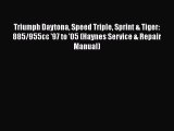 Read Books Triumph Daytona Speed Triple Sprint & Tiger: 885/955cc '97 to '05 (Haynes Service