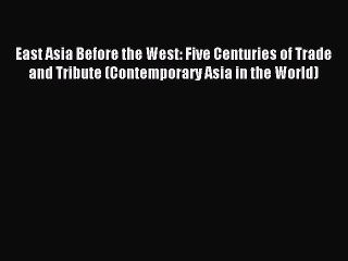 [Download] East Asia Before the West: Five Centuries of Trade and Tribute (Contemporary Asia