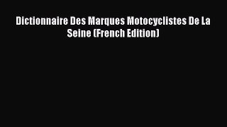 Read Books Dictionnaire Des Marques Motocyclistes De La Seine (French Edition) E-Book Free