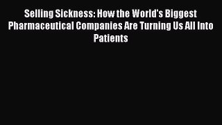 [Download] Selling Sickness: How the World's Biggest Pharmaceutical Companies Are Turning Us
