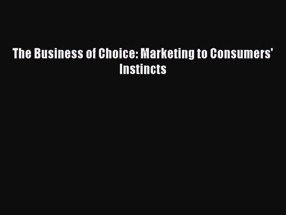[Download] The Business of Choice: Marketing to Consumers' Instincts Read Free