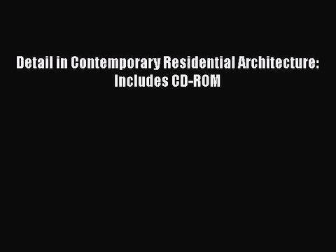 Download Detail in Contemporary Residential Architecture: Includes CD-ROM [Read] Online